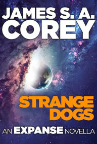 Title: Strange Dogs: An Expanse Novella, Author: James S. A. Corey