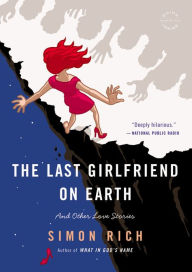 The Last Girlfriend on Earth: And Other Love Stories