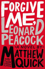 Title: Forgive Me, Leonard Peacock, Author: Matthew Quick