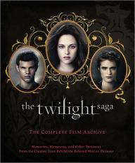 The Twilight Saga: The Complete Film Archive: Memories, Mementos, and Other Treasures from the Creative Team Behind the Beloved Motion Pictures