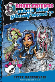 Who's That Ghoulfriend? (Monster High Ghoulfriends Series #3)