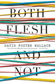 Title: Both Flesh and Not, Author: David Foster Wallace