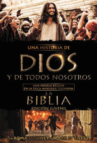 Title: Una historia de Dios y de todos nosotros edición juvenil: Una novela basada en la épica miniserie televisiva La Biblia, Author: Roma Downey