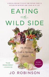 Title: Eating on the Wild Side: The Missing Link to Optimum Health, Author: Jo Robinson