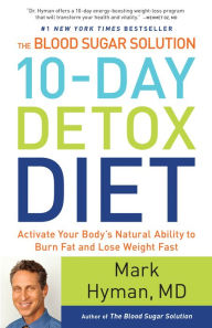 Title: The Blood Sugar Solution 10-Day Detox Diet: Activate Your Body's Natural Ability to Burn Fat and Lose Weight Fast, Author: Mark Hyman MD