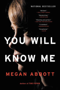 Title: You Will Know Me: A Novel, Author: Megan Abbott