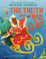 Title: The Truth About Mrs. Claus, Author: Meena Harris