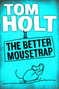 Title: The Better Mousetrap, Author: Tom Holt
