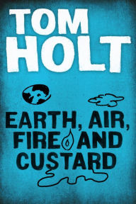 Title: Earth, Air, Fire and Custard, Author: Tom Holt