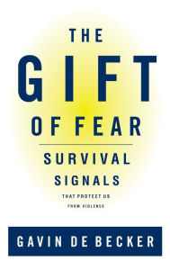 Title: The Gift of Fear: Survival Signals That Protect Us from Violence, Author: Gavin de Becker