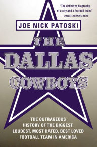 The Dallas Cowboys -- Free Preview: The Outrageous History of the Biggest, Loudest, Most Hated, Best Loved Football Team in America
