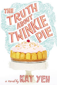 Title: The Truth about Twinkie Pie, Author: Kat Yeh