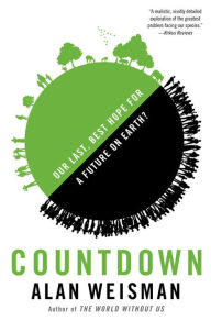 Title: Countdown: Our Last, Best Hope for a Future on Earth?, Author: Alan Weisman