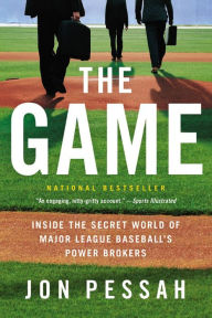 Title: The Game: Inside the Secret World of Major League Baseball's Power Brokers, Author: Jon Pessah