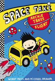 Title: Space Taxi: Archie Takes Flight, Author: Wendy Mass