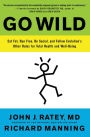 Go Wild: Free Your Body and Mind from the Afflictions of Civilization