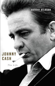 Title: Johnny Cash: The Life, Author: Robert Hilburn