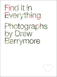 Title: Find It in Everything, Author: Drew Barrymore