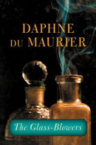 Title: The Glass-Blowers, Author: Daphne du Maurier