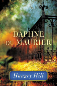 Title: Hungry Hill, Author: Daphne du Maurier