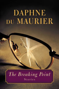 Title: The Breaking Point: Stories, Author: Daphne du Maurier