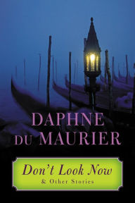 Title: Don't Look Now: and Other Stories, Author: Daphne du Maurier