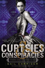 Title: Curtsies & Conspiracies (Finishing School Series #2), Author: Gail Carriger