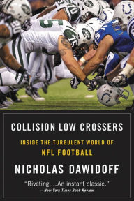 Title: Collision Low Crossers: A Year Inside the Turbulent World of NFL Football, Author: Nicholas Dawidoff