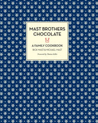 Title: Mast Brothers Chocolate: A FAMILY COOKBOOK, Author: Rick Mast