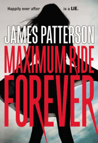 Title: Maximum Ride Forever (Maximum Ride Series #9), Author: James Patterson