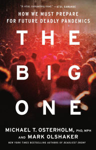Title: The Big One: How We Must Prepare for Future Deadly Pandemics, Author: Michael T. Osterholm PhD
