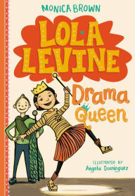 Title: Lola Levine: Drama Queen (Lola Levine Series #2), Author: Monica Brown