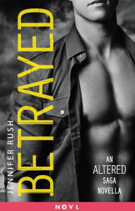 Title: Betrayed: An Altered Saga Novella, Author: Jennifer Rush