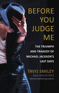 Title: Before You Judge Me: The Triumph and Tragedy of Michael Jackson's Last Days, Author: David Ritz