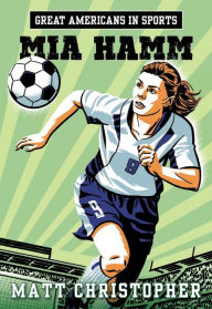 Title: Great Americans in Sports: Mia Hamm, Author: Matt Christopher