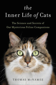 Title: The Inner Life of Cats: The Science and Secrets of Our Mysterious Feline Companions, Author: Thomas McNamee