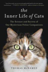 Title: The Inner Life of Cats: The Science and Secrets of Our Mysterious Feline Companions, Author: Thomas McNamee