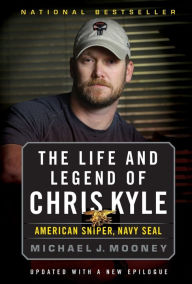 Title: The Life and Legend of Chris Kyle: American Sniper, Navy SEAL, Author: Michael J. Mooney