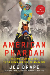 Title: American Pharoah: The Untold Story of the Triple Crown Winner's Legendary Rise, Author: Joe Drape