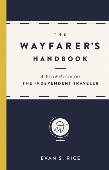 Wayfarer's Handbook: A Field Guide for the Independent Traveler