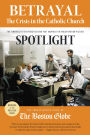 Betrayal: The Crisis in the Catholic Church: The findings of the investigation that inspired the major motion picture Spotlight