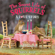Title: The Secret Life of Squirrels: A Love Story, Author: Nancy Rose