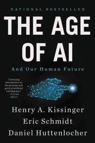 Title: The Age of AI: And Our Human Future, Author: Henry Kissinger