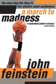 Title: A March to Madness: A View from the Floor in the Atlantic Coast Conference, Author: John Feinstein