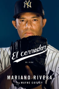 Title: El cerrador: Mi vida, Author: Mariano Rivera