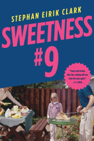 Title: Sweetness #9: A Novel, Author: Stephan Eirik Clark