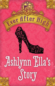 Title: Ever After High: Ashlynn Ella's Story, Author: Shannon Hale