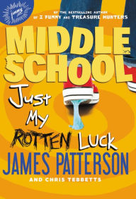 Title: Just My Rotten Luck (Middle School Series #7), Author: James Patterson