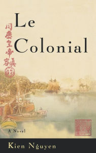 Title: Le Colonial: A Novel, Author: Kien Nguyen