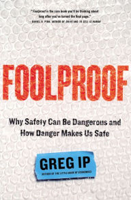 Title: Foolproof: Why Safety Can Be Dangerous and How Danger Makes Us Safe, Author: Greg Ip